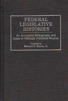 Federal Legislative Histories: An Annotated Bibliography and Index to Officially Published Sources (Bibliographies & Indexes in Law & Political Science) 0313230927 Book Cover