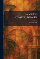 La Vie De Chateaubriand (French Edition) 102547550X Book Cover
