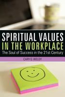 Spiritual Values in the Workplace: The Soul of Success in the 21st Century 1452539065 Book Cover