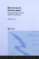 Democracy in Post War Japan: Maruyama Masao and the Search for Autonomy (Nissan Institute Routledge Japanese Studies Series) 0415869579 Book Cover