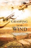 Grasping at the Wind 1604779837 Book Cover