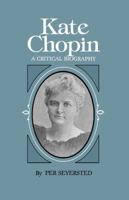 Kate Chopin: A Critical Biography 080710678X Book Cover