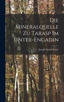 Die Mineralquelle zu Tarasp im Unter-Engadin 1016833210 Book Cover