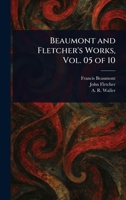 Beaumont and Fletcher's Works, Vol. 05 of 10 1023213907 Book Cover
