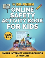 Dr. Phish Online Safety Activity Book: Internet Safety Workbook for Ages 8-12, Fun Puzzles, Mazes, Word Searches, Quizzes to Keep Kids Safe Online (Dr. Phish Cyber Academy) B0GTQ1N29R Book Cover