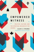 Empowered Witness: Politics, Culture, and the Spiritual Mission of the Church 1433584271 Book Cover