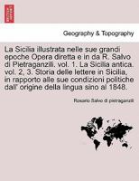 La Sicilia illustrata nelle sue grandi epoche Opera diretta e in da R. Salvo di Pietraganzili. vol. 1. La Sicilia antica. vol. 2, 3. Storia delle ... dall' ... VOLUME TERZO 124135006X Book Cover