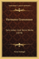 Hermann Grassmann: Sein Leben Und Seine Werke 1148754326 Book Cover