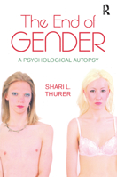 The End of Gender: A Psychological Autopsy 0415927714 Book Cover