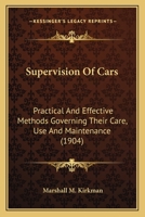 Supervision Of Cars: Practical And Effective Methods Governing Their Care, Use And Maintenance. Supplement To The Science Of Railways 1163976296 Book Cover