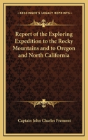 Report of the Exploring Expedition to the Rocky Mountains and to Oregon and North California 1634990870 Book Cover