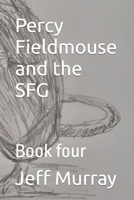 Percy Fieldmouse and the SFG: Book four B09YQQJWTL Book Cover
