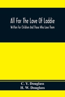 All for the Love of Laddie: Written for Children and Those Who Love Them 9354366929 Book Cover