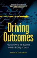 Driving Outcomes: How to Accelerate Business Results Through Culture 177458560X Book Cover