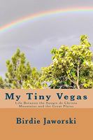 My Tiny Vegas: Life Between the Sangre de Christo Mountains and the Great Plains 1441452850 Book Cover