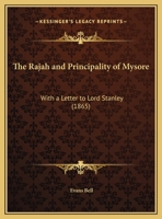 The Rajah And Principality Of Mysore: With A Letter To Lord Stanley (1865) 9387867129 Book Cover