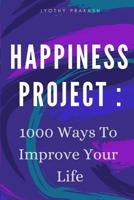 HAPPINESS PROJECT: 1000 WAYS TO IMPROVE YOUR LIFE 1521843546 Book Cover