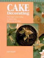 Cake Decorating: From Simply Butter Frosting to Novelty Cakes, Step-by-Step Techniques 0785804927 Book Cover