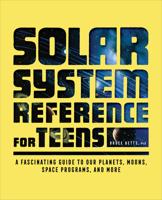 Solar System Reference for Teens: A Fascinating Guide to Our Planets, Moons, Space Programs, and More 1638787387 Book Cover