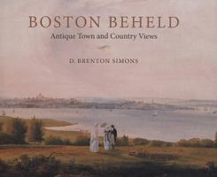 Boston Beheld: Antique Town and Country Views 1584657405 Book Cover