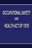 Occupational Safety and Health Act of 1970 1478153504 Book Cover