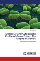 Molecular and Cytogenetic Profile of Game Fishes: The Mighty Mahseers: Cytogenetics of Mahseers 3659106755 Book Cover