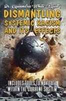 Dismantling Systemic Racism and Its Effects 0989235874 Book Cover