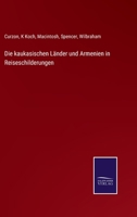 Die kaukasischen Länder und Armenien in Reiseschilderungen 375251888X Book Cover