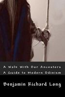 A Walk With Our Ancestors: A Guide to Modern Odinism 1449969658 Book Cover