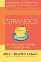 Estranged: How Strained Female Friendships Are Mended or Ended 1959170201 Book Cover