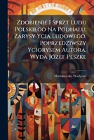 Zdobienie I Sprzt Ludu Polskiego Na Podhalu; Zarysy Ycia Ludowego. Poprzedziwszy Yciorysem Autora, Wyda JÃ3zef Peszke (Polish Edition) 1024407578 Book Cover