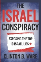 The Israel Conspiracy: Exposing the Top 10 israel lies B0DS1R1KDP Book Cover