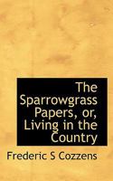 The Sparrowgrass Papers, or, Living in the Country 1146225156 Book Cover