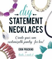 DIY Statement Necklaces: Create Your Own Customizable Jewelry--For Less! 1440580405 Book Cover