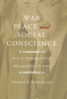 War, Peace, and Social Conscience: Guy F. Hershberger and Mennonite Ethics 0836194268 Book Cover