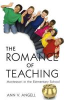 The Romance of Teaching: Montessori in the Elementary School 1627871527 Book Cover
