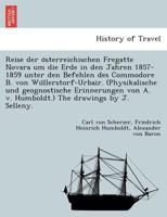 Reise der österreichischen Fregatte Novara um die Erde in den Jahren 1857-1859 unter den Befehlen des Commodore B. von Wüllerstorf-Urbair. ... The drawings by J. Selleny. 1241745188 Book Cover