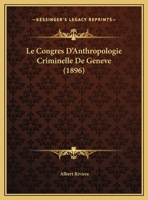 Le Congres D'Anthropologie Criminelle De Geneve (1896) 1169395589 Book Cover