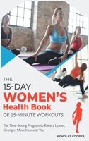 The 15-Day Women's Health Book of 15-Minute Workouts: The Time-Saving Program to Raise a Leaner, Stronger, More Muscular You 1801849528 Book Cover