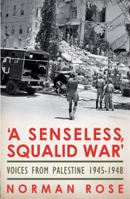 A Senseless, Squalid War: Voices from Palestine 1945-1948 1845950798 Book Cover