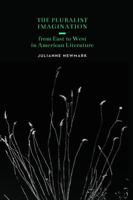 The Pluralist Imagination from East to West in American Literature 0803254792 Book Cover