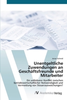 Unentgeltliche Zuwendungen an Geschäftsfreunde und Mitarbeiter: Ein unlösbarer Konflikt zwischen betriebswirtschaftlicher Notwendigkeit und Vermeidung von Steuerausweichungen? 3639420527 Book Cover