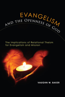 Evangelism and the Openness of God: The Implications of Relational Theism for Evangelism and Mission 1620320479 Book Cover