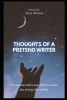 THOUGHTS OF A PRETEND WRITER: For anyone who’s ever felt too much, too young, too quietly. B0FLWSL41B Book Cover
