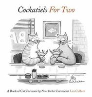 Cockatiels for Two: A Book of Cat Cartoons 0810949660 Book Cover