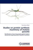 Studies on protein synthesis machinery of malaria parasite: Identification of new drug targets against malaria parasite by targeting protein synthesis machinery 3659175749 Book Cover
