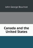 Canada and the United States: a study in comparative politics 1175575674 Book Cover