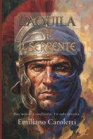 L'Aquila e il Serpente: Due mondi a confronto. Un solo deserto. (Le Aquile d'Africa – Romanzi della Legio III Augusta) (Italian Edition) B0GXRHPXWP Book Cover