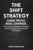 The Shift Strategy: Hard Truth. Real Change B0G59N9CJ8 Book Cover