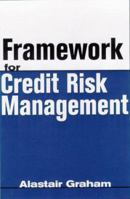 Framework for Credit Risk Management 1888998733 Book Cover